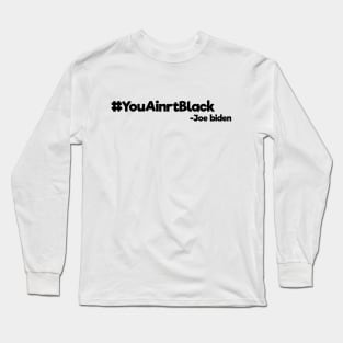 youaintblack , you ain't black , 2020 Long Sleeve T-Shirt